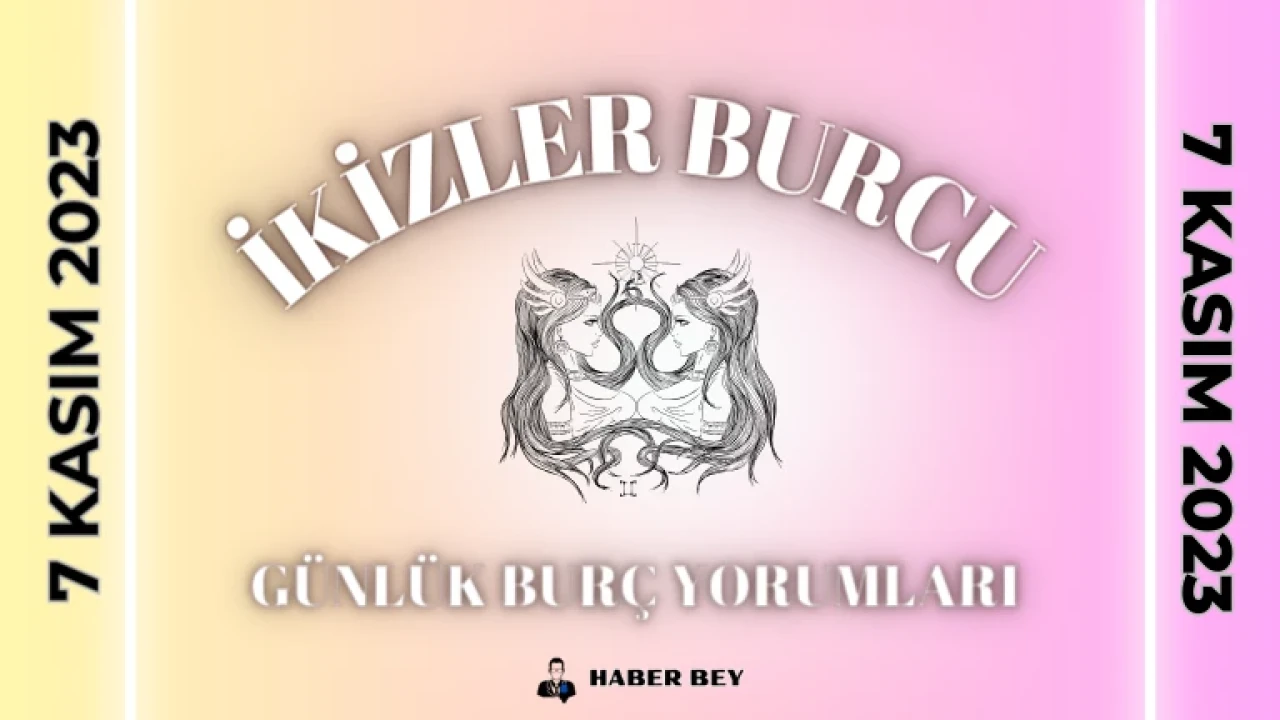 Günlük Burç Yorumları 7 Kasım 2023 Salı , İkizler Burcu Günlük Burç Yorumunuzu Okudunuz mu? İkizler Burcu Kadını – Erkeği günlük Burç Yorumları