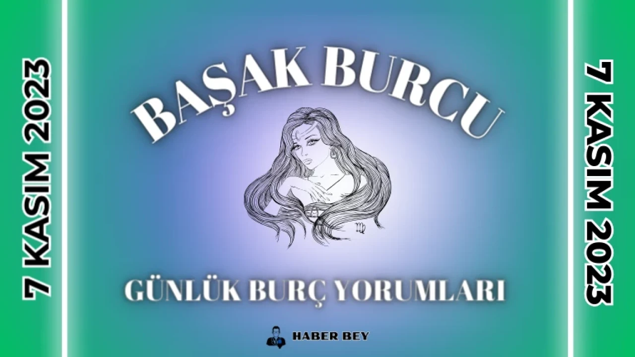 Günlük Burç Yorumları 7 Kasım 2023 Salı , Başak Burcu Günlük Burç Yorumunuzu Okudunuz mu? Başak Burcu Kadını – Başak Burcu Erkeği günlük Burç Yorumları