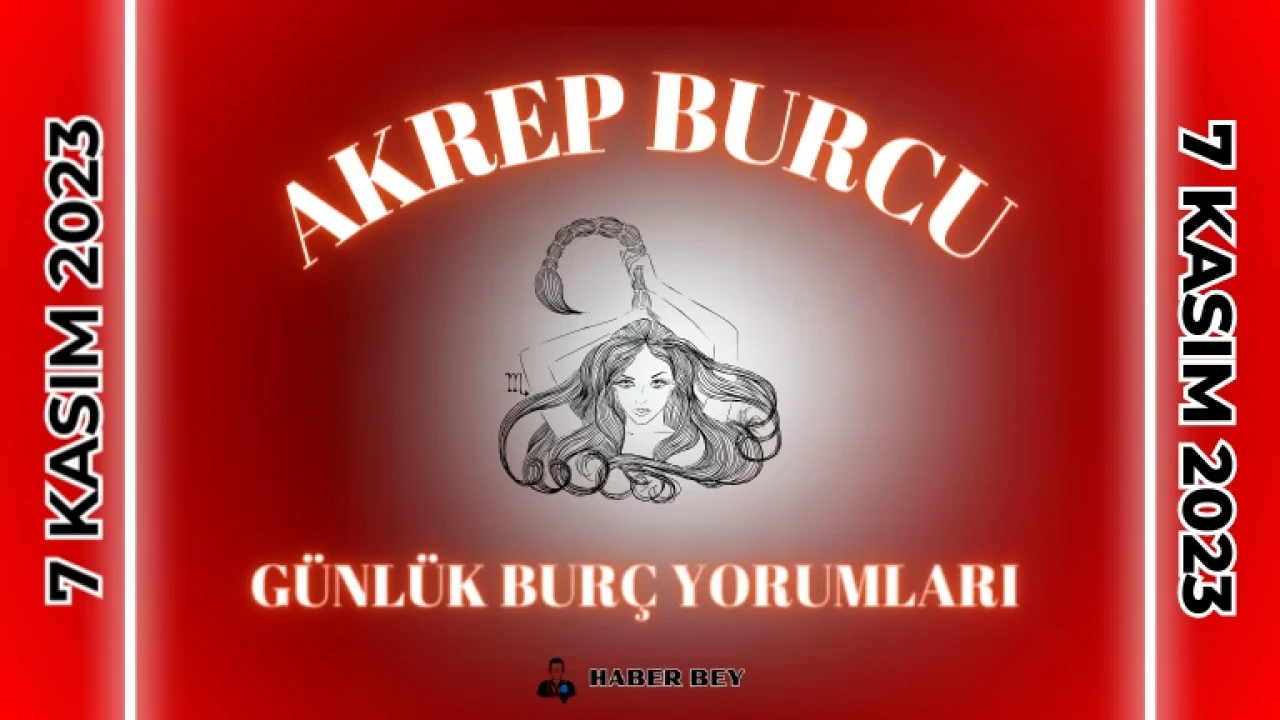 Günlük Burç Yorumları 7 Kasım 2023 Salı , Akrep Burcu Günlük Burç Yorumunuzu Okudunuz mu? Akrep Burcu Kadını – Akrep Erkeği günlük Burç Yorumları