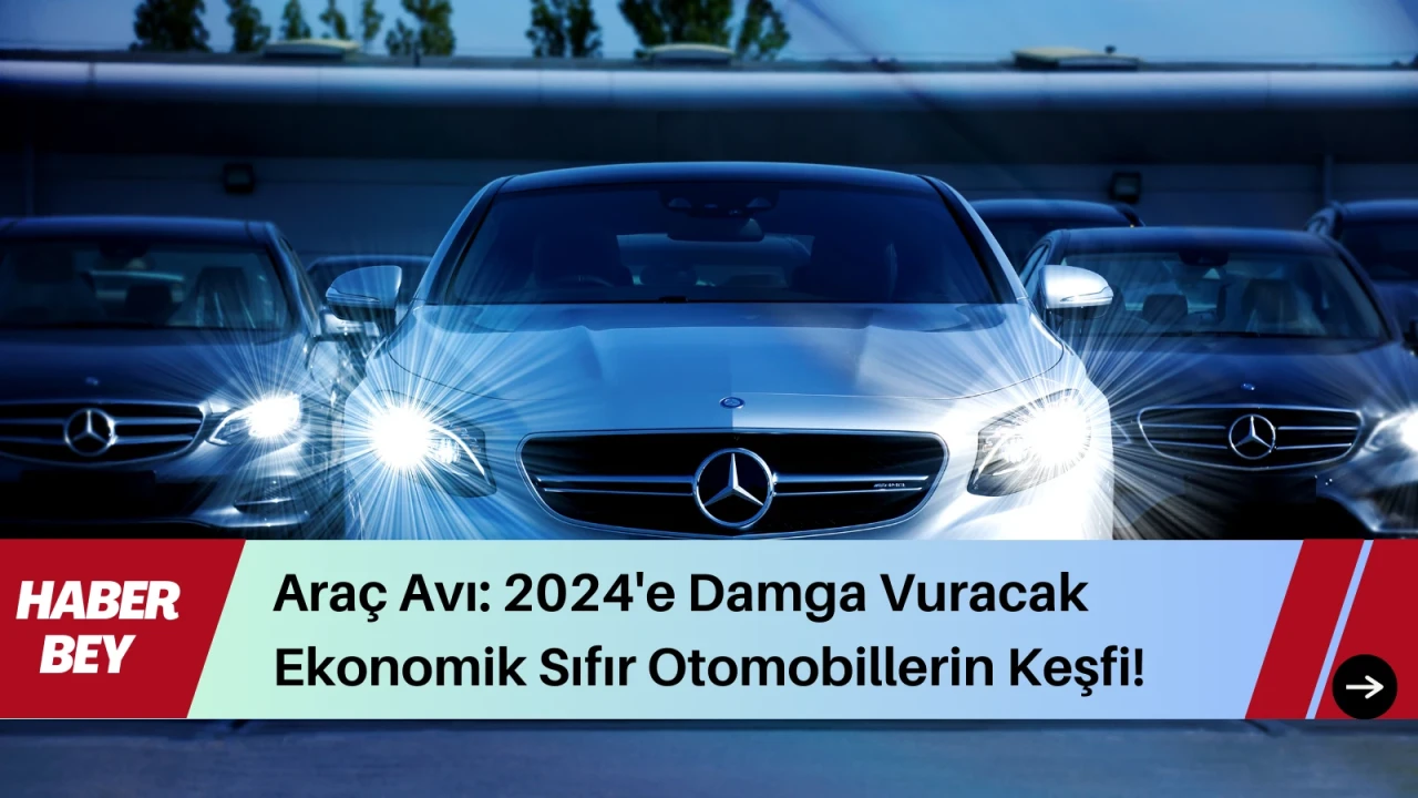 Araç Avı: 2024'e Damga Vuracak Ekonomik Sıfır Otomobillerin Keşfi! Ticaret Bakanlığı'nın Oyun Değiştiren Hamleleriyle Araç Bulma Derdi Son Buldu. İşte Cebinizi Sevindirecek O Liste...