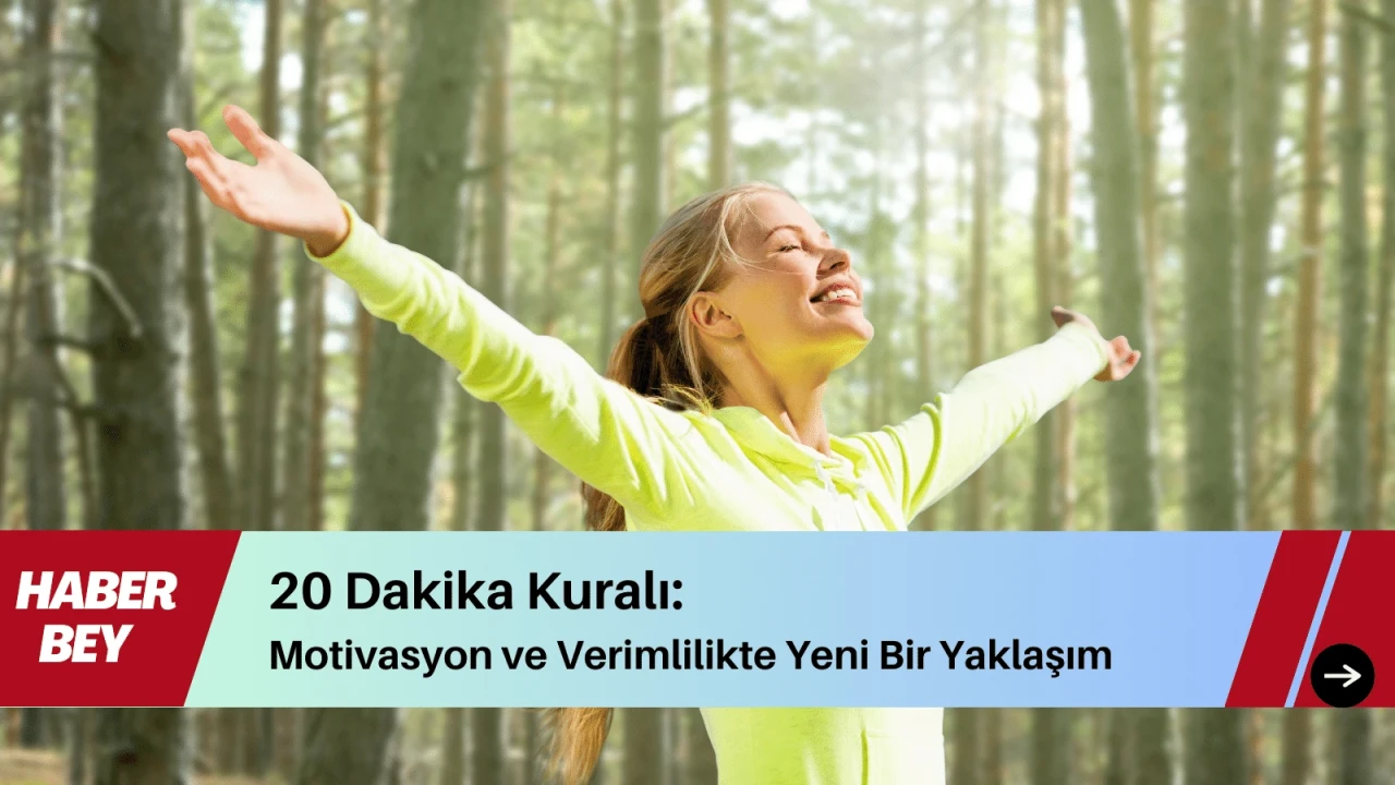 20 Dakika Kuralı nedir? Hayatın Her yönünde kullanabileceğiniz gizli bir sır mı?