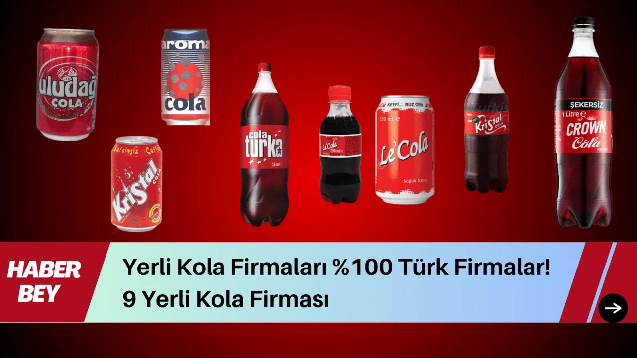 Çoğunu bilmediğiniz %100 Yerli Kola Firmalarının tam listesi