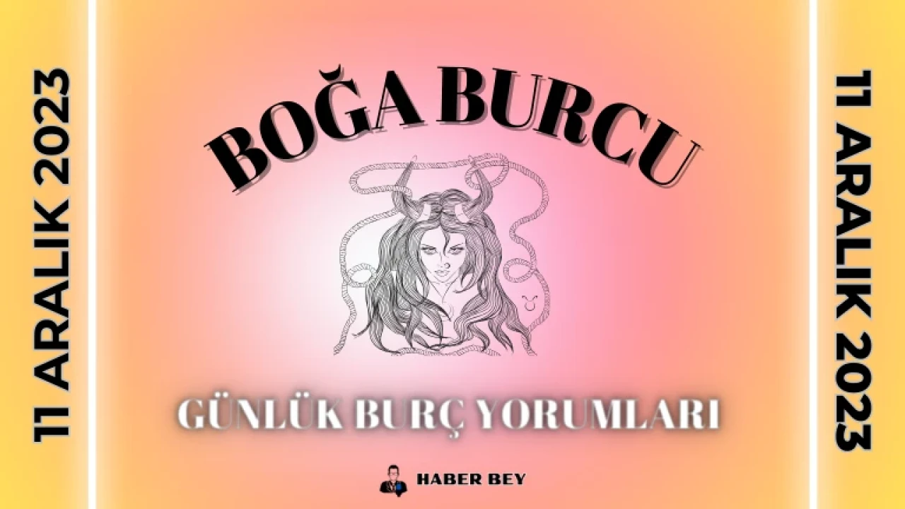 Boğa Burcu Kadını – Boğa Erkeği, Boğa Burcu Günlük Burç Yorumu 11 Aralık 2023: Aşk Hayatı, Kariyer ve İş Yaşamı, Sağlık, Uğurlu Sayı ve Renk, Şans, Para, Günün Yemeği ve Ayrıntılı Bugünün Boğa Burcu Yorumları