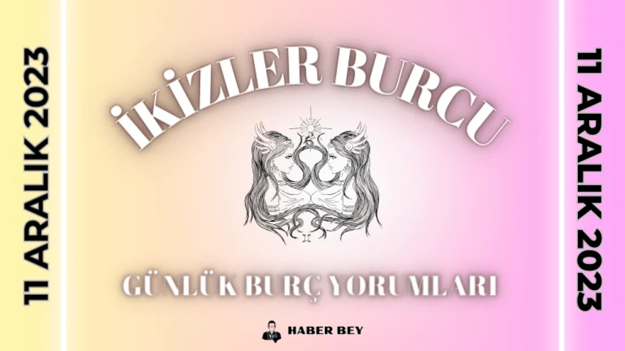 İkizler Burcu Kadını – İkizler Erkeği, İkizler Burcu Günlük Burç Yorumu 11 Aralık 2023: Aşk Hayatı, Kariyer ve İş Yaşamı, Sağlık, Uğurlu Sayı ve Renk, Şans, Para, Günün Yemeği ve Ayrıntılı Bugünün İkizler Burcu Yorumları