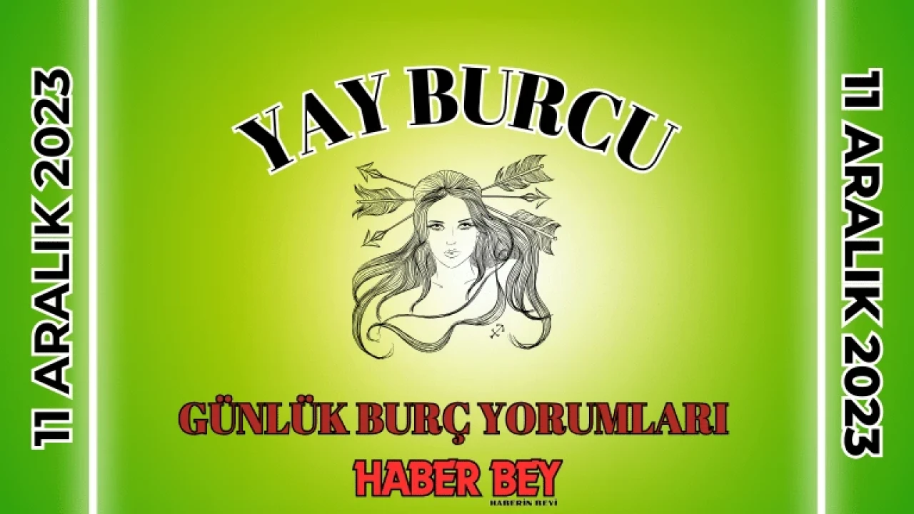 Yay Burcu Kadını – Yay Erkeği, Yay Burcu Günlük Burç Yorumu 11 Aralık 2023: Aşk Hayatı, Kariyer ve İş Yaşamı, Sağlık, Uğurlu Sayı ve Renk, Şans, Para, Günün Yemeği ve Ayrıntılı Bugünün Yay Burcu Yorumları