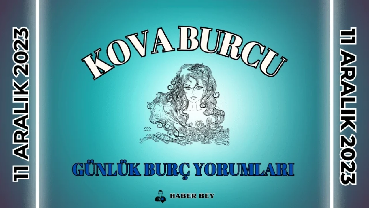 Kova Burcu Kadını – Kova Erkeği, Kova Burcu Günlük Burç Yorumu 11 Aralık 2023: Aşk Hayatı, Kariyer ve İş Yaşamı, Sağlık, Uğurlu Sayı ve Renk, Şans, Para, Günün Yemeği ve Ayrıntılı Bugünün Kova Burcu Yorumları