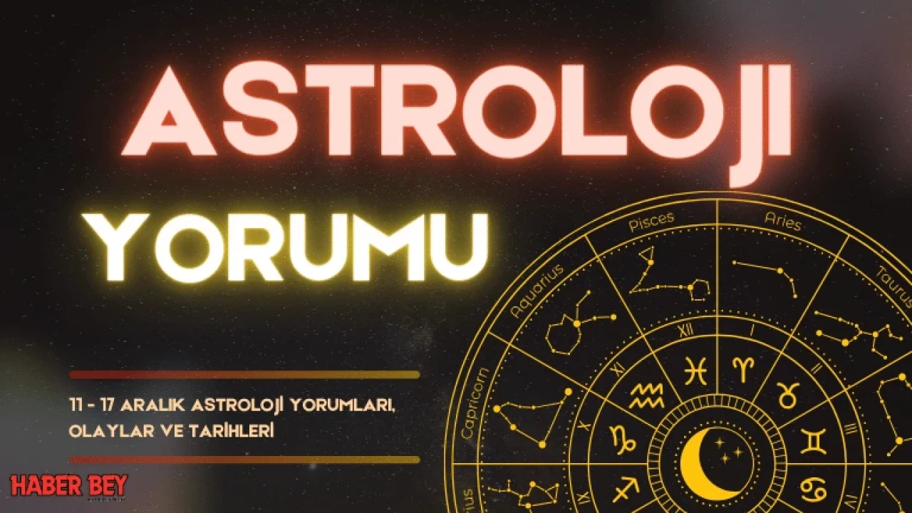 11 Aralık Haftası Astroloji Yorumları, Astolojik olaylar ve Tüm burçlara etkisi