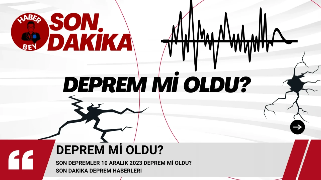 Son Depremler 10 Aralık 2023 Deprem mi oldu? Son dakika deprem haberleri