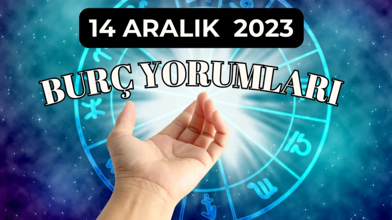 Günlük Burç Yorumları 14 Aralık 2023, Günlük Burç Yorumunuzu Okudunuz mu? Akrep, İkizler, Yengeç, Yay, Kova, Başak Kadını – Erkeği günlük Burç Yorumları