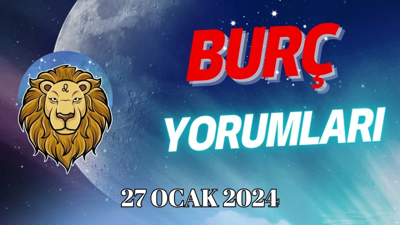 Aslan Burcu Günlük Burç Yorumuna Göre 27 Ocak Cumartesi Günün Nasıl Geçecek?