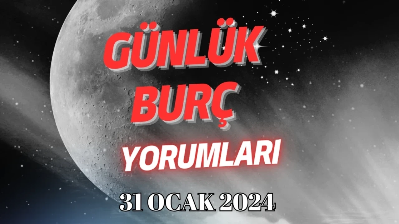 Günlük Burç Yorumlarına Göre 31 Ocak Çarşamba Nasıl Geçecek?