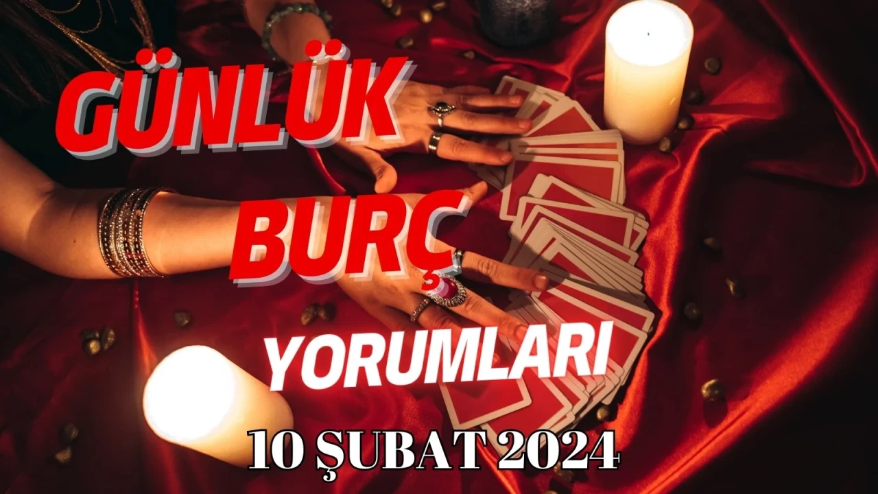 Günlük Burç Yorumları: 10 Şubat 2024 Cumartesi