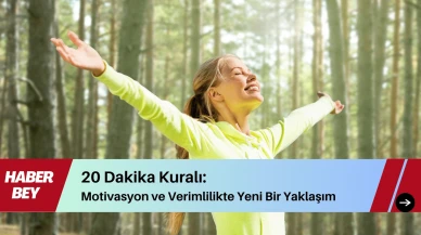 20 Dakika Kuralı": Motivasyon ve Verimlilikte Yeni Bir Yaklaşım