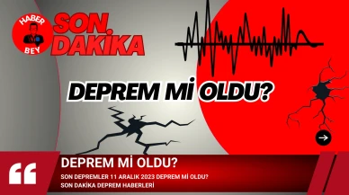 Son Depremler 11 Aralık 2023 Deprem mi oldu?