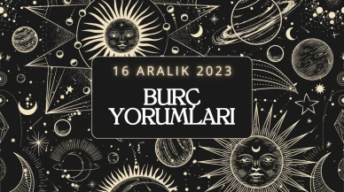 16 Aralık 2023: Günlük Burç Yorumları