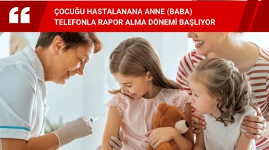 Çocuğu hastalanana Anne telefonla rapor alma dönemi başlıyor