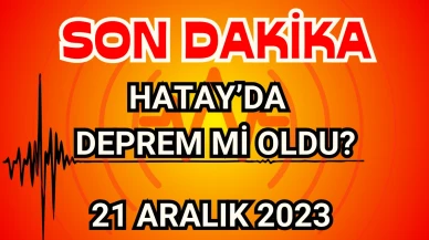 Az Önce Hatay'da Deprem mi oldu? Son Depremler