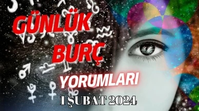 Günlük Burç Yorumları Bugün Sizin İçin neler diyor? 1 Şubat 2024 Perşembe