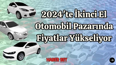 2024'te İkinci El Otomobil Pazarında Fiyatlar Yükseliyor