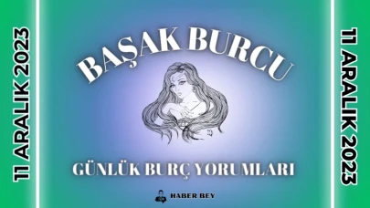 Başak Burcu Günlük Burç Yorumu 11 Aralık 2023