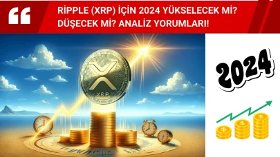 Ripple (XRP) İçin 2024 Yükselecek mi? Düşecek mi? Analiz Yorumları!