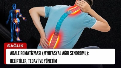 Adale Romatizması (Myofasyal Ağrı Sendromu): Belirtiler, Tedavi ve Yönetimleri