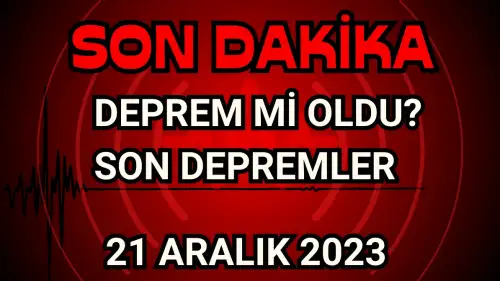 Deprem mi Oldu? Son Depremler  21 Aralık 2023