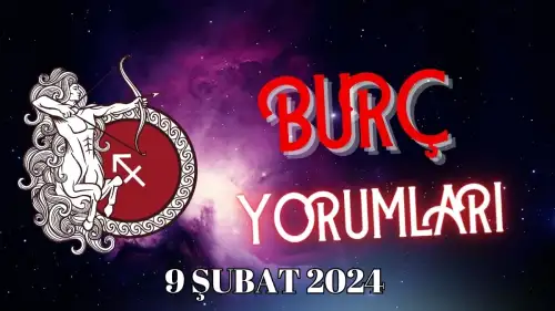 9 Şubat Yay Burcu: Günlük Burç Yorumu