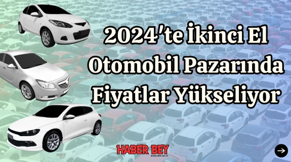 2024'te İkinci El Otomobil Pazarında Fiyatlar Yükseliyor