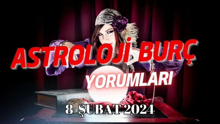 8 Şubat 2024 burç yorumu: Koç, Boğa, İkizler, Yengeç, Aslan, Başak, Terazi, Akrep, Yay, Oğlak, Kova, Balık Burcu Günlük Burç Yorumu