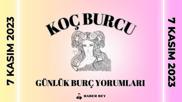 Koç Burcu Günlük Burç Yorumu - 7 Kasım 2023