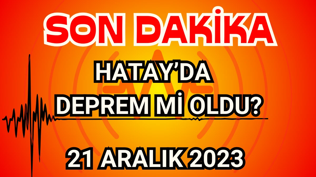 Az Önce Hatay'da Deprem mi oldu? Son Depremler