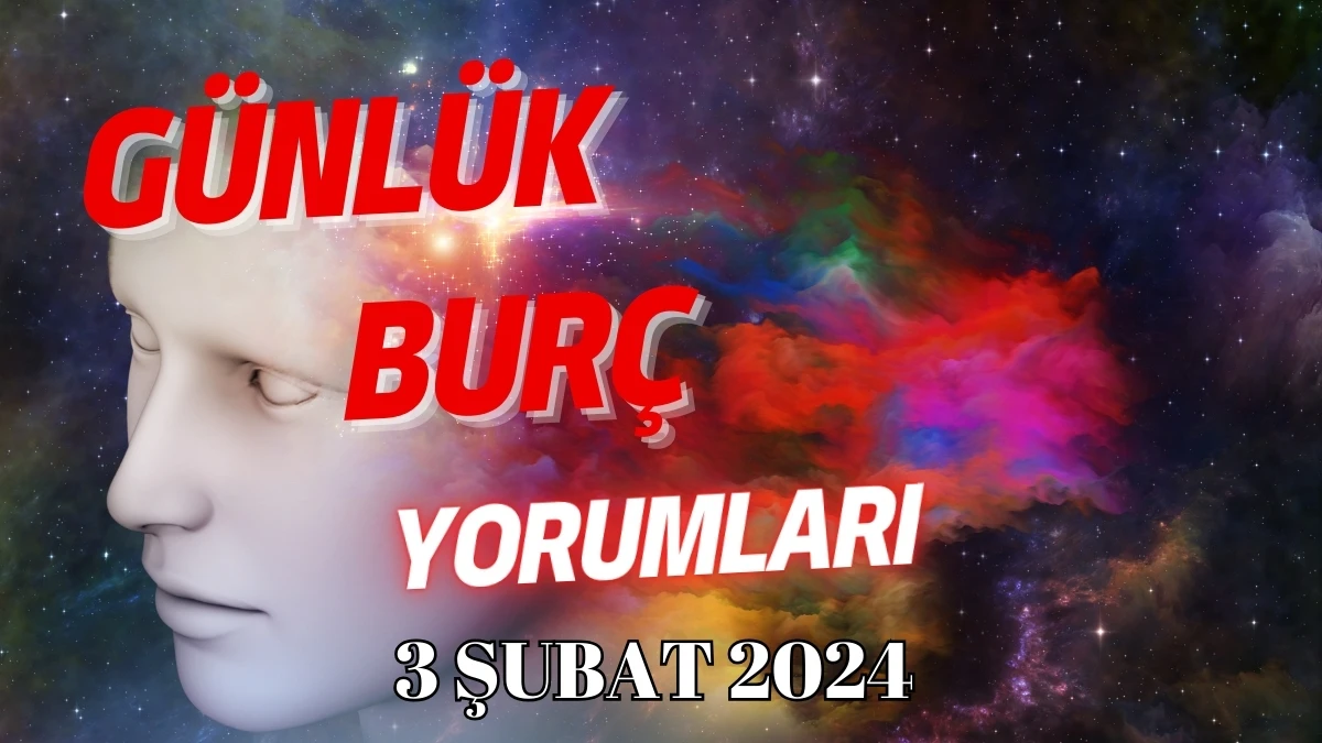 Günlük Burç Yorumları 3 Şubat 2024 Cumartesi