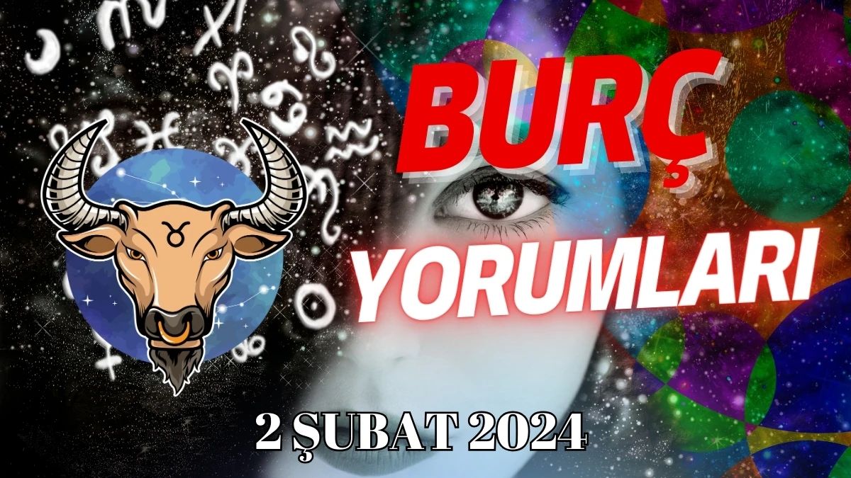 Boğa Burcu Günlük Burç Yorumu 2 Şubat 2024 Günlük burç yorumları