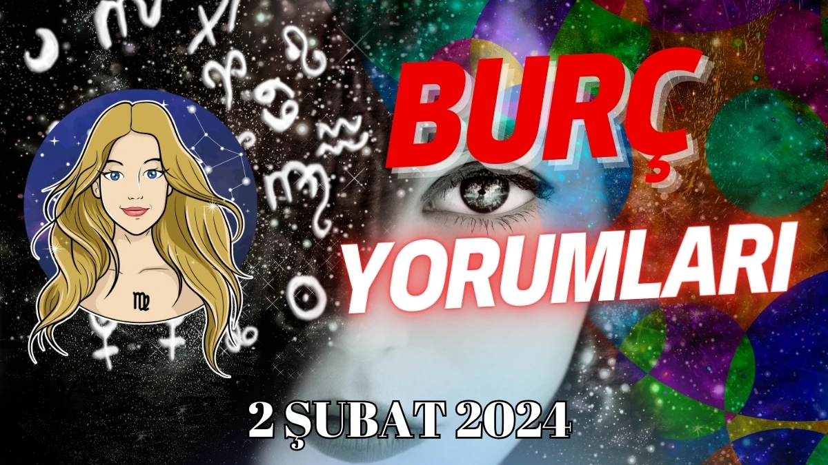 Başak Burcu Günlük Burç Yorumu 2 Şubat 2024 Günlük burç yorumları