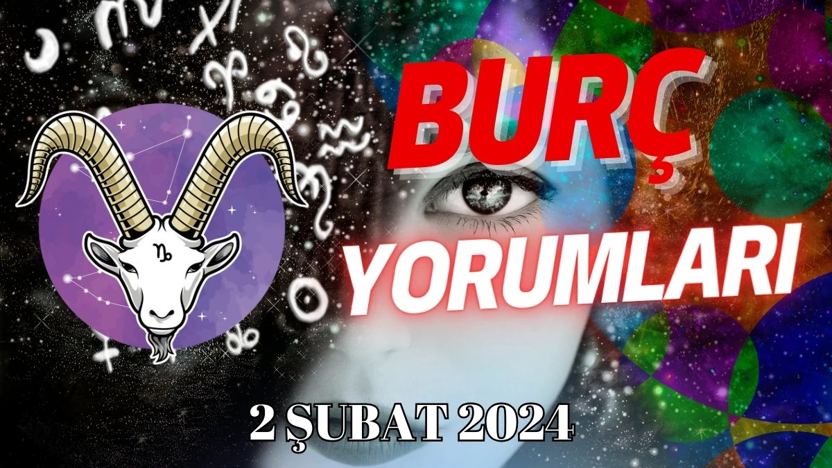 Oğlak Burcu Günlük Burç Yorumu 2 Şubat 2024 Günlük burç yorumları