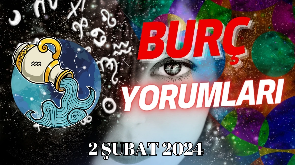 Kova Burcu Günlük Burç Yorumu 2 Şubat 2024 Günlük burç yorumları