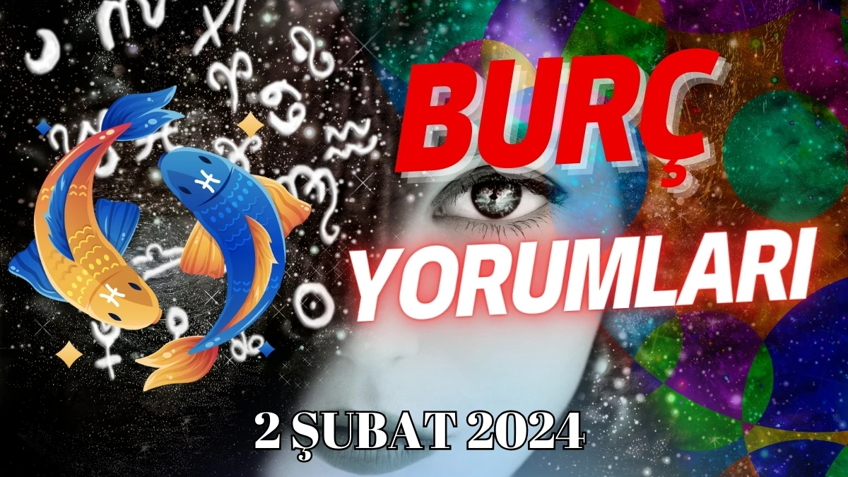 Balık Burcu Günlük Burç Yorumu 2 Şubat 2024 Günlük burç yorumları